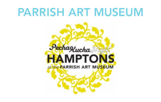 PechaKucha Night Hamptons - Parrish Art Museum